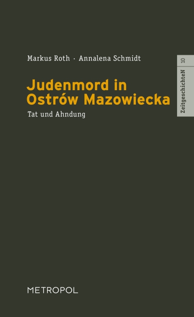 Markus Roth und Annalena Schmidt: Judenmord in Ostrów Mazowiecka. Tat und Ahndung. Berlin: Metropol Verlag, 2013, 144 S., ISBN: 978-3-86331-120-9, € 16,- / E-Book € 13,- 